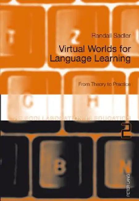 Virtual Worlds for Language Learning; From Theory to Practice (English, Randall Sadler)