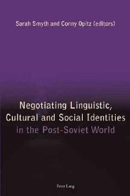 Negotiating Linguistic, Cultural and Social Identities in the Post-Soviet World (English, Sarah Smyth | Conny Opitz)