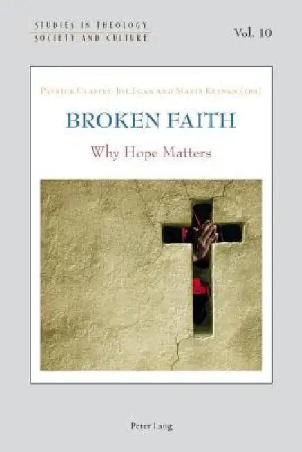 Broken Faith; Why Hope Matters (English, Patrick Claffey | Joe Egan | Marie Keenan)