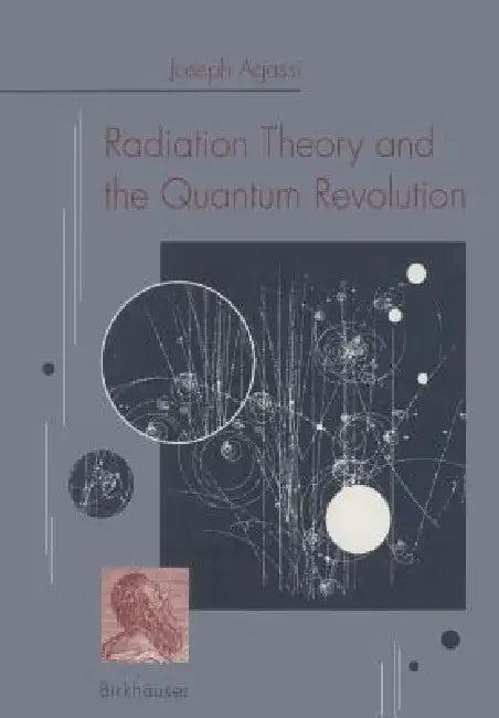 Radiation Theory and the Quantum Revolution (English, Agassi)