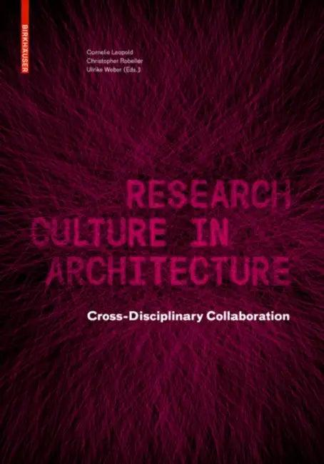 Research Culture in Architecture (English, Cornelie Leopold | Christopher Robeller | Ulrike Weber)