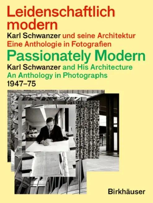 Passionately Modern - Karl Schwanzer and His Architecture / Leidenschaftlich Modern - Karl Schwanzer (English, Caroline Schwanzer | Mirko Pogoreutz)