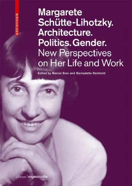 Margarete Schütte-Lihotzky. Architecture. Politics. Gender. (English, Marcel Bois | Bernadette Reinhold)