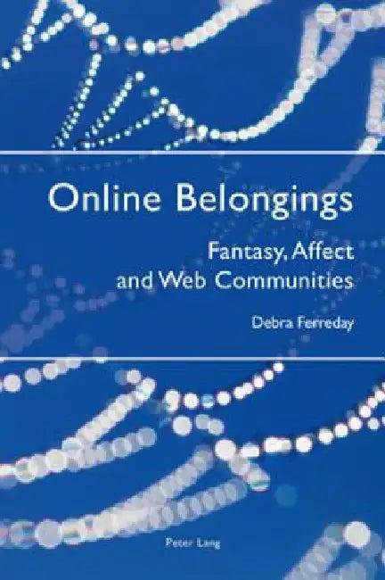 Online Belongings; Fantasy, Affect and Web Communities (English, Debra Ferreday)