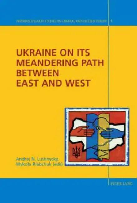 Ukraine on its Meandering Path Between East and West (English, Rolf Fieguth | Nicolas Hayoz | Andrej N. Lushnycky)