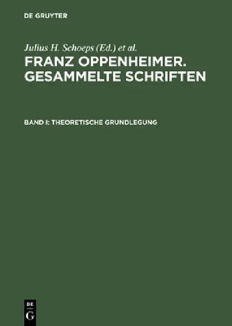 Franz Oppenheimer. Gesammelte Schriften, Band I, Theoretische Grundlegung (English, Elke-Vera Kotowski)