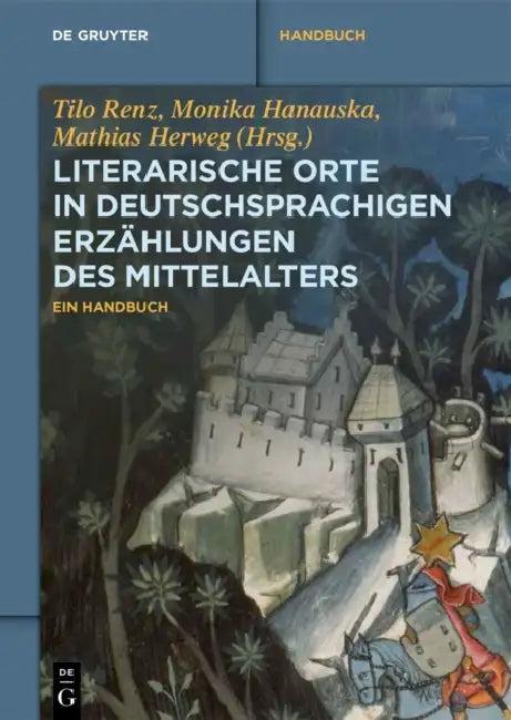 Literarische Orte in Deutschsprachigen Erzahlungen Des Mittelalters (English, Tilo Renz | Monika Hanauska | Mathias Herweg)