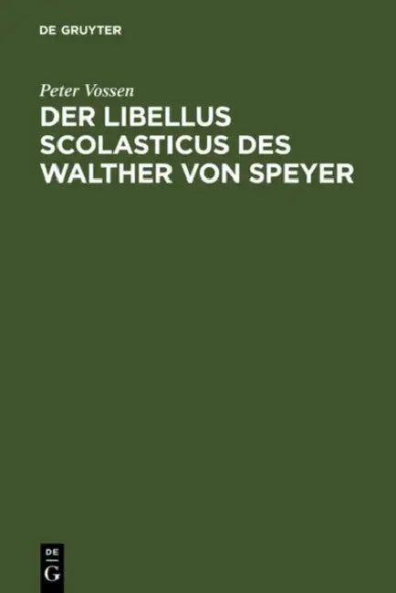 Der Libellus Scolasticus des Walther von Speyer (English, Peter Vossen)