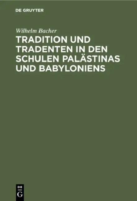 Tradition und Tradenten in den Schulen Palästinas und Babyloniens (English, Wilhelm Bacher)