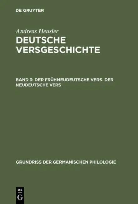 Deutsche Versgeschichte, Band 3, Der frühneudeutsche Vers. Der neudeutsche Vers (English, Andreas Heusler)