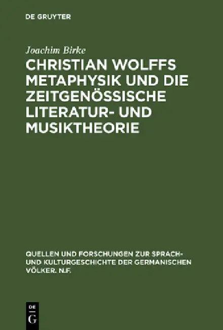 Christian Wolffs Metaphysik Und Die Zeitgenössische Literatur- Und Musiktheorie (English, Joachim Birke)