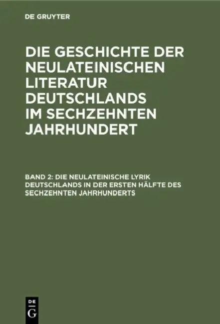 Die neulateinische Lyrik Deutschlands in der ersten Hälfte des sechzehnten Jahrhunderts (English, Georg Ellinger)