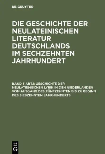 Geschichte Der Neulateinischen Lyrik in Den Niederlanden Vom Ausgang Des Fünfzehnten Bis Zu Beginn D (English, Georg Ellinger)