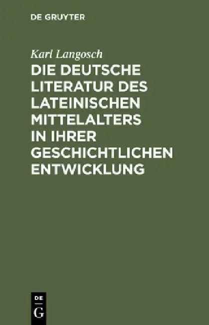 Die deutsche Literatur des lateinischen Mittelalters in ihrer geschichtlichen Entwicklung (English, Karl Langosch)