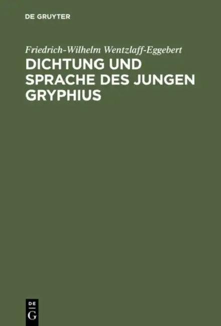 Dichtung und Sprache des jungen Gryphius (English, Friedrich-Wilhelm Wentzlaff-Eggebert)