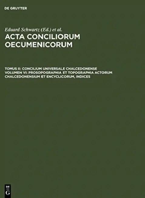 Prosopographia Et Topographia Actorum Chalcedonensium Et Encyclicorum, Indices (English, Eduard Schwartz | Johannes Straub)