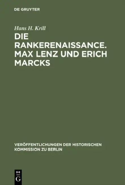 Die Rankerenaissance. Max Lenz und Erich Marcks (English, Hans H. Krill | Hans Herzfeld)