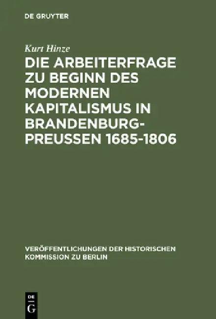 Die Arbeiterfrage Zu Beginn Des Modernen Kapitalismus in Brandenburg-Preussen 1685-1806 (English, Kurt Hinze | Otto Büsch)