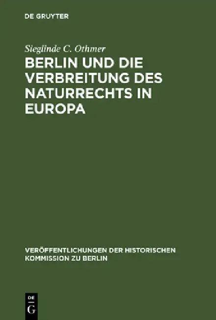Berlin Und Die Verbreitung Des Naturrechts in Europa (English, Sieglinde C. Othmer | Gerhard Oestreich)