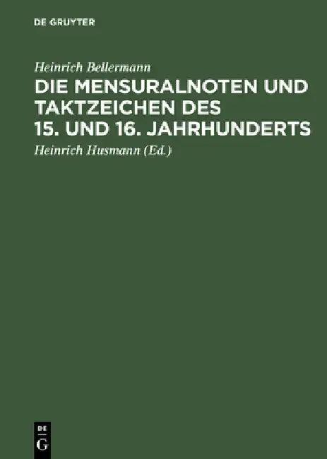 Die Mensuralnoten Und Taktzeichen Des 15. Und 16. Jahrhunderts (English, Heinrich Bellermann | Heinrich Husmann)