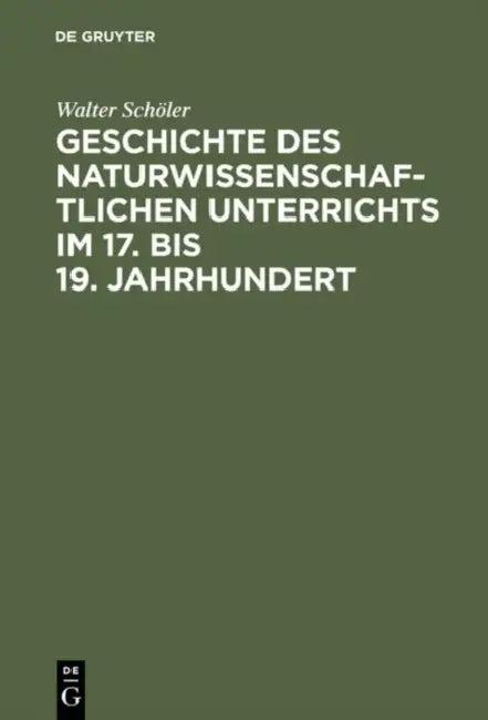 Geschichte des naturwissenschaftlichen Unterrichts im 17. bis 19. Jahrhundert (English, Walter Schöler)