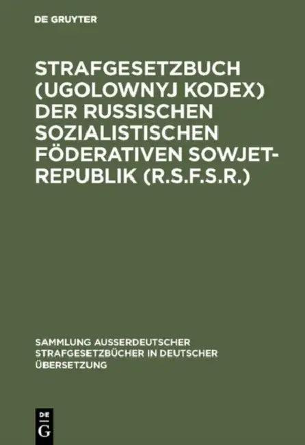 Strafgesetzbuch (Ugolownyj Kodex) der Russischen Sozialistischen Föderativen Sowjet-Republik (R.S.F. (English, Teresa Pusylewitsch)