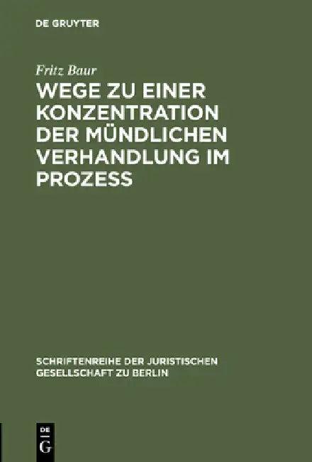 Wege Zu Einer Konzentration Der Mündlichen Verhandlung Im Prozeß (English, Fritz Baur)