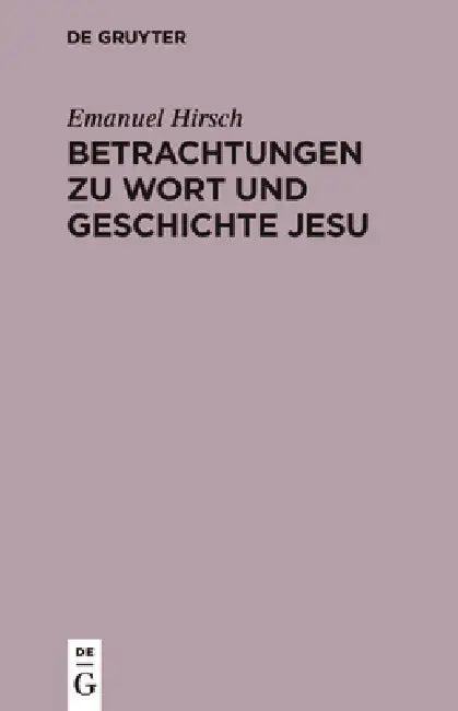Betrachtungen Zu Wort Und Geschichte Jesu (English, Emanuel Hirsch)