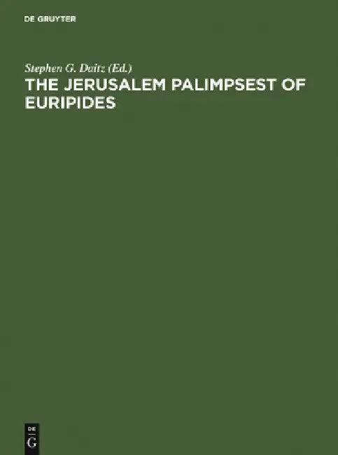 The Jerusalem Palimpsest of Euripides (English, Stephen G. Daitz)