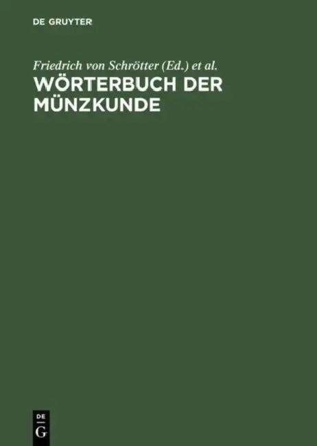 Wörterbuch Der Münzkunde (English, Friedrich von (EDT)/ Bauer, N. (EDT)/ Regling, K. (EDT)/ Suhle, A. (EDT)/ Vasmer, R. (EDT) Schrötter)