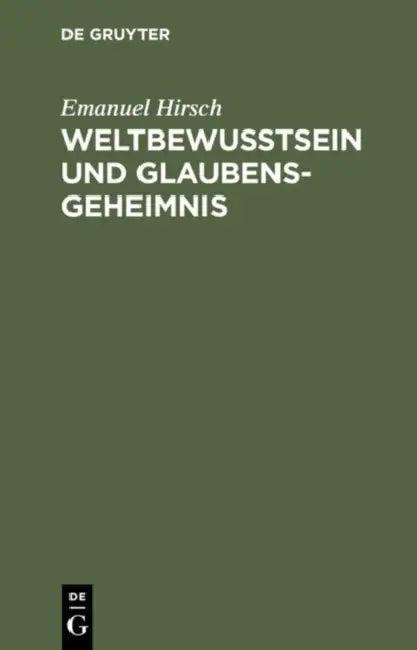 Weltbewusstsein und Glaubensgeheimnis (English, Emanuel Hirsch)