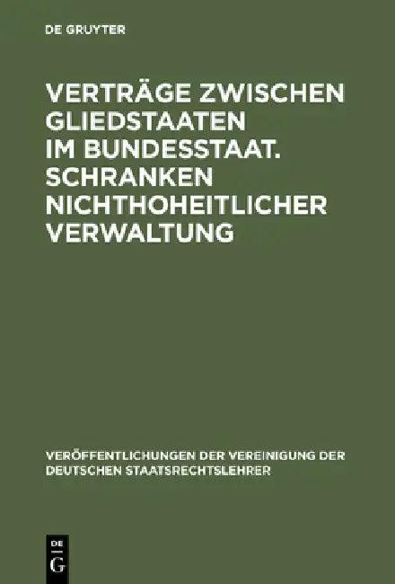 Verträge zwischen Gliedstaaten im Bundesstaat. Schranken nichthoheitlicher Verwaltung (English, Hans Schneider | Wilfried Schaumann | Walter Mallmann)