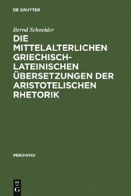 Die mittelalterlichen griechisch-lateinischen Übersetzungen der aristotelischen Rhetorik (English, Bernd Schneider)