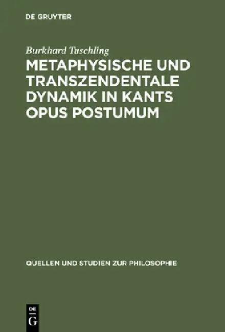 Metaphysische und transzendentale Dynamik in Kants opus postumum (English, Burkhard Tuschling)
