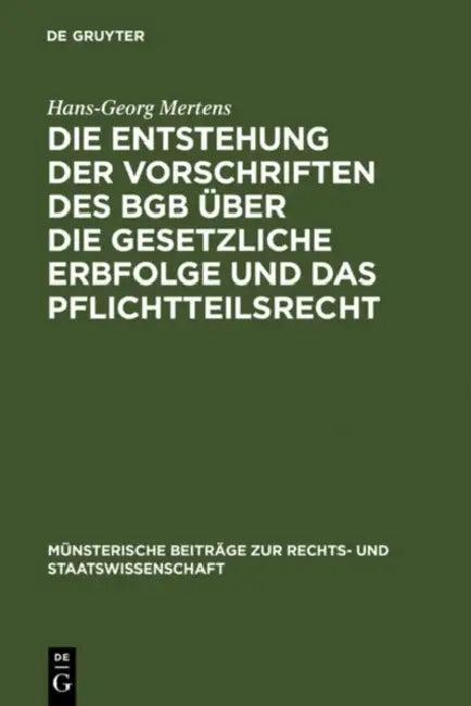 Die Entstehung Der Vorschriften Des BGB Über Die Gesetzliche Erbfolge Und Das Pflichtteilsrecht (English, Hans-Georg Mertens)