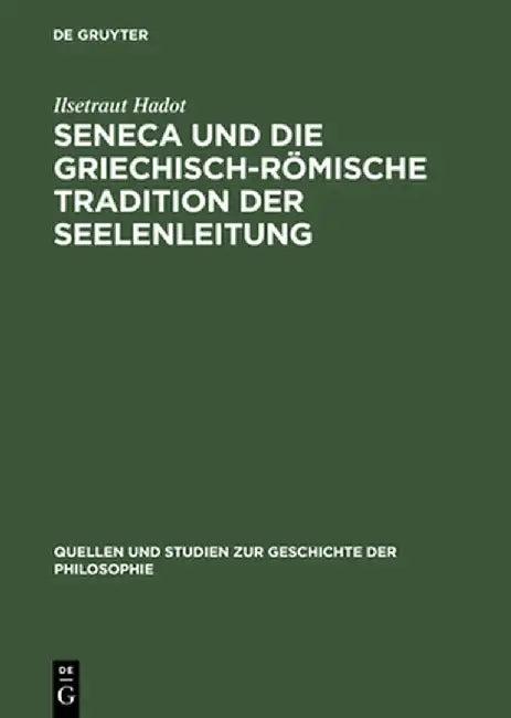 Seneca Und Die Griechisch-Römische Tradition Der Seelenleitung (English, Ilsetraut Hadot)