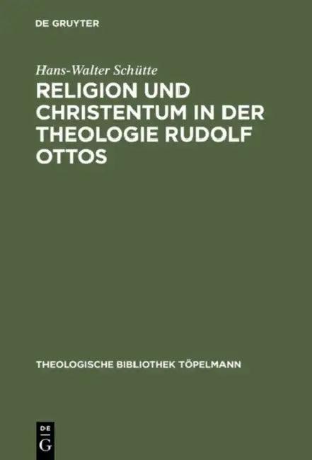 Religion und Christentum in der Theologie Rudolf Ottos (English, Hans-Walter Schütte)