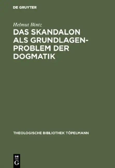 Das Skandalon als Grundlagenproblem der Dogmatik (English, Helmut Bintz)