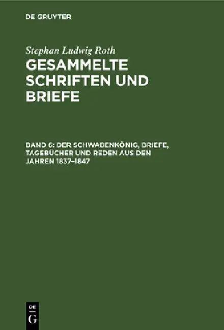Der Schwabenkönig, Briefe, Tagebücher Und Reden Aus Den Jahren 1837-1847 (English, Otto Folberth | Stephan Ludwig Roth)