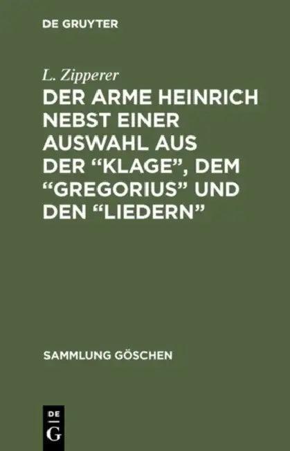 Der Arme Heinrich Nebst Einer Auswahl Aus Der "Klage", Dem "Gregorius" Und Den "Liedern" (English, No Contributor)