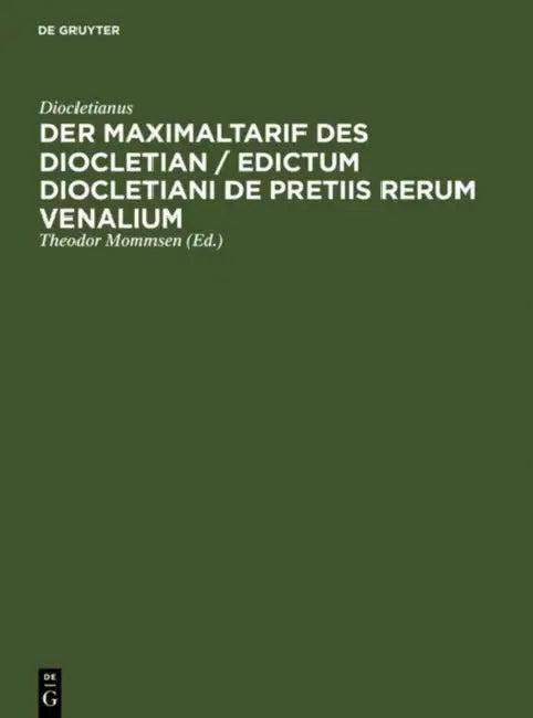 Der Maximaltarif Des Diocletian / Edictum Diocletiani de Pretiis Rerum Venalium (English, Diocletianus | Theodor Mommsen | Hugo Blümner)