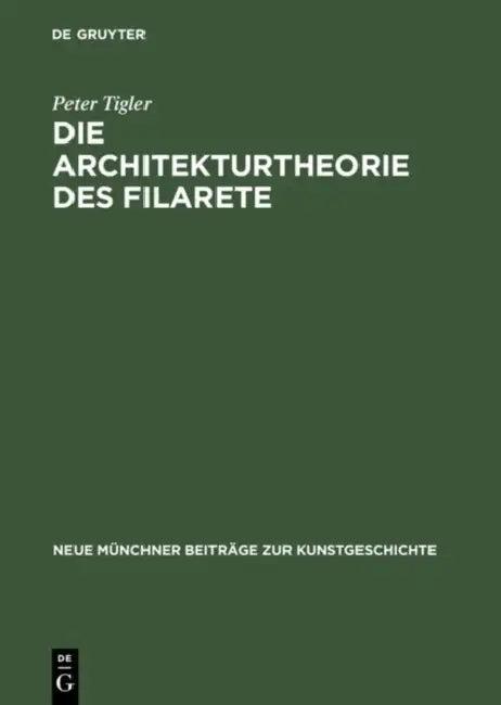 Die Architekturtheorie des Filarete (English, Peter Tigler)