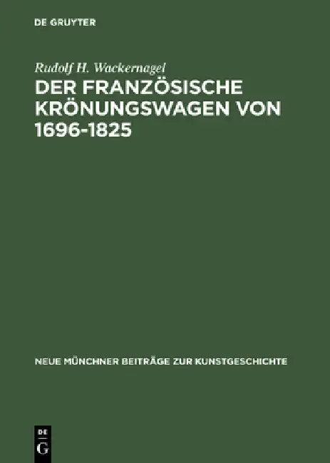 Der französische Krönungswagen von 1696-1825 (English, Rudolf H. Wackernagel)