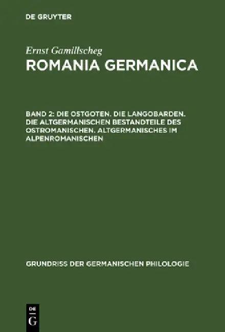 Die Ostgoten. Die Langobarden. Die Altgermanischen Bestandteile Des Ostromanischen. Altgermanisches (English, Ernst Gamillscheg)