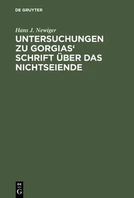 Untersuchungen Zu Gorgias' Schrift üBer Das Nichtseiende (English, Hans J. Newiger)