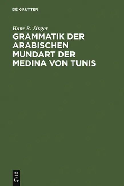 Grammatik Der Arabischen Mundart Der Medina Von Tunis (English, Hans R. Singer)
