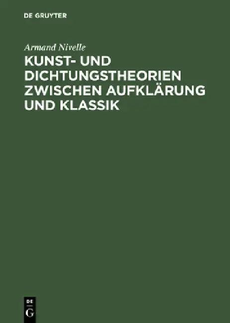 Kunst- Und Dichtungstheorien Zwischen Aufklärung Und Klassik (English, Armand Nivelle)