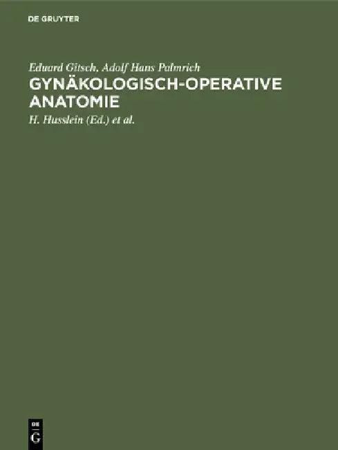 Gynäkologisch-operative Anatomie (English, Eduard Gitsch | Adolf Hans Palmrich | H. Husslein)