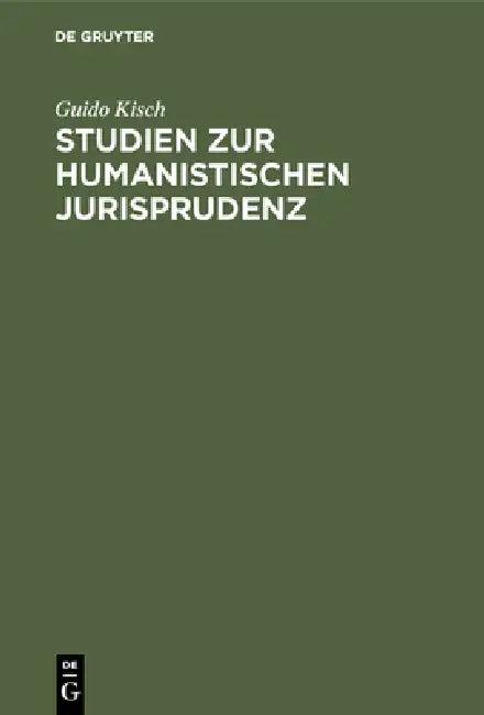 Studien zur humanistischen Jurisprudenz (English, Guido Kisch)