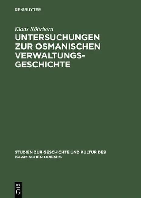 Untersuchungen Zur Osmanischen Verwaltungsgeschichte (English, Klaus Röhrborn)